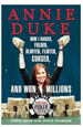 Annie Duke: How I Raised, Folded, Bluffed, Flirted, Cursed, and Won Millions at the World Series of Poker